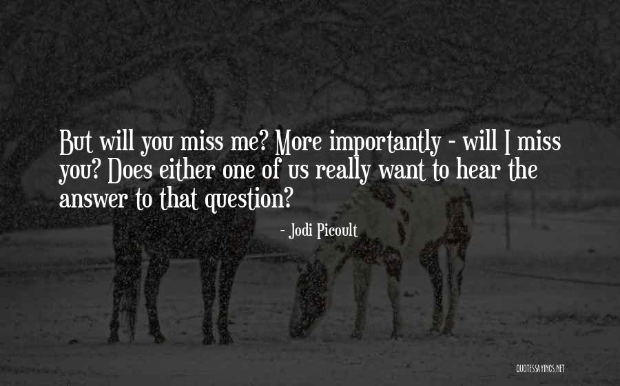 You Will Miss Me Quotes By Jodi Picoult