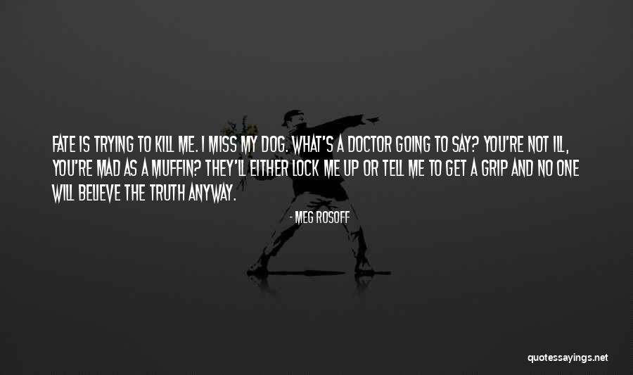 You Will Miss Me Quotes By Meg Rosoff You Will Miss Me Quotes By Meg Rosoff