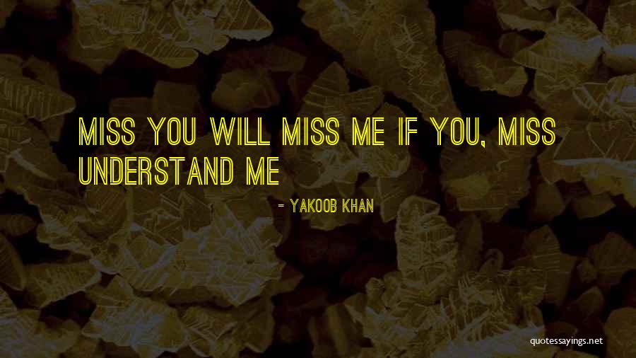 You Will Miss Me Quotes By Yakoob Khan