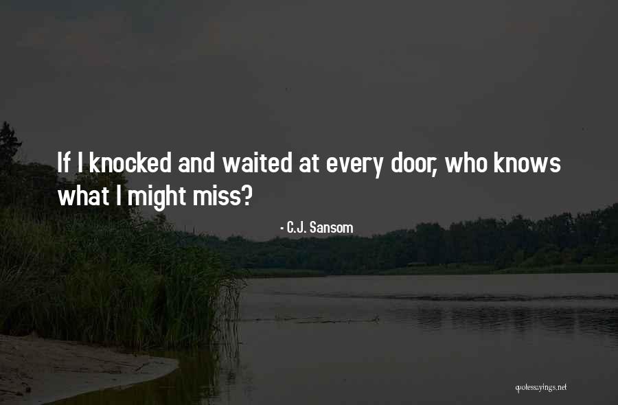 You Will Miss Me Too Quotes By C.J. Sansom You Will Miss Me Too Quotes By C.J. Sansom