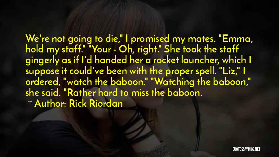 You Will Miss Me When I Die Quotes By Rick Riordan