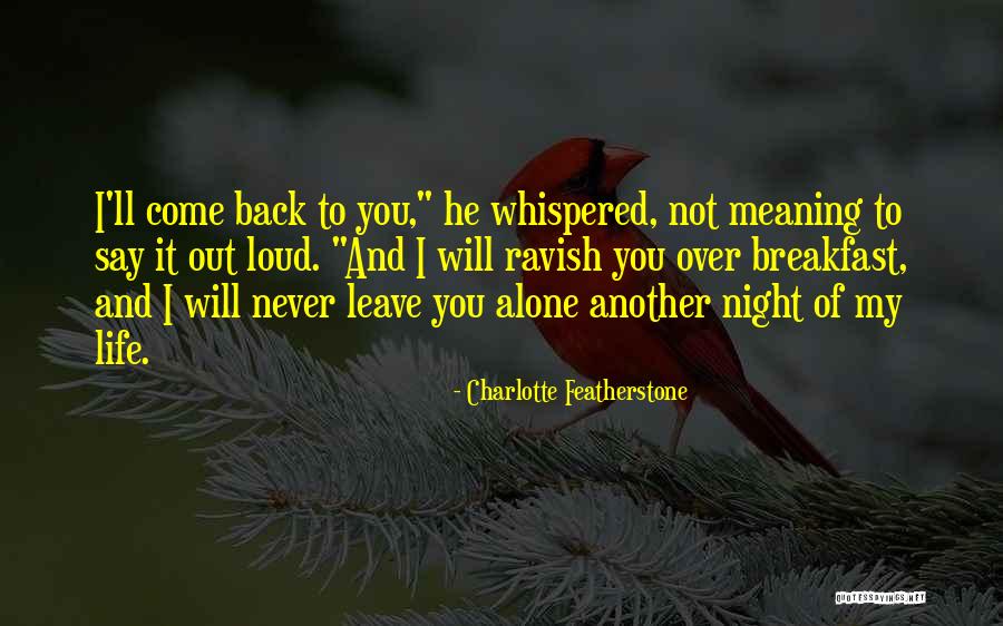 You Will Never Come Back Quotes By Charlotte Featherstone You Will Never Come Back Quotes By Charlotte Featherstone