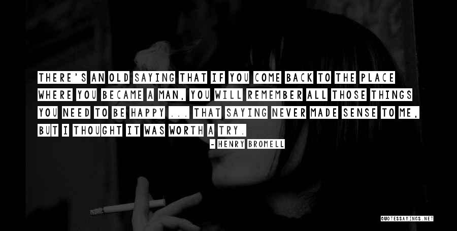 You Will Never Come Back Quotes By Henry Bromell You Will Never Come Back Quotes By Henry Bromell