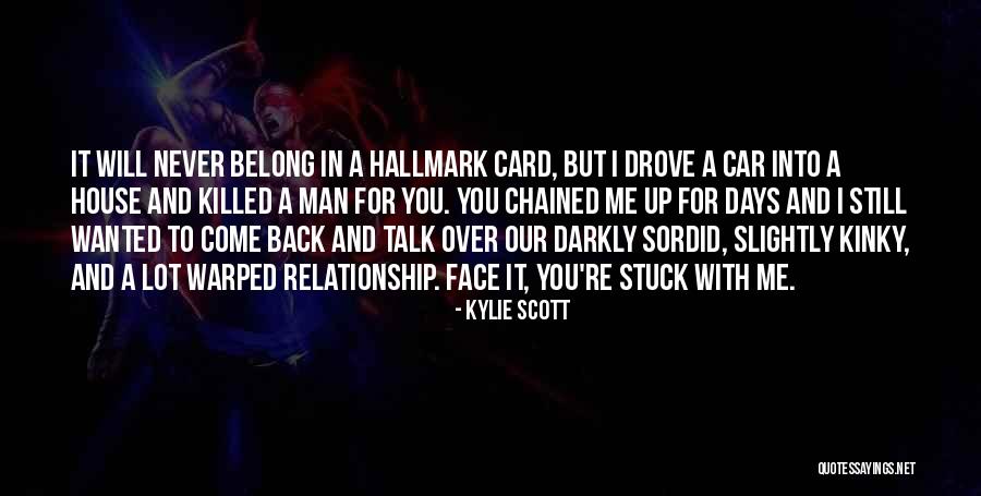 You Will Never Come Back Quotes By Kylie Scott You Will Never Come Back Quotes By Kylie Scott