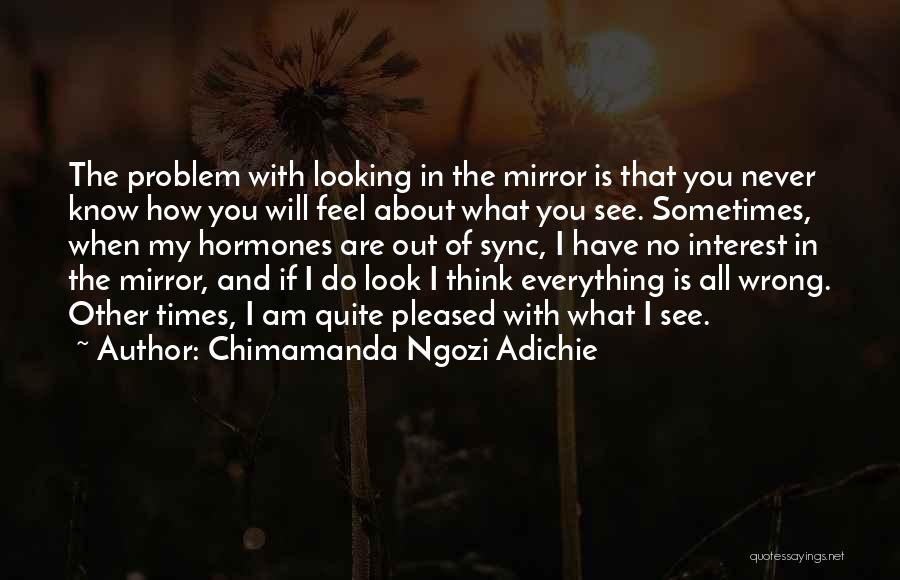 You Will Never Know How I Feel Quotes By Chimamanda Ngozi Adichie