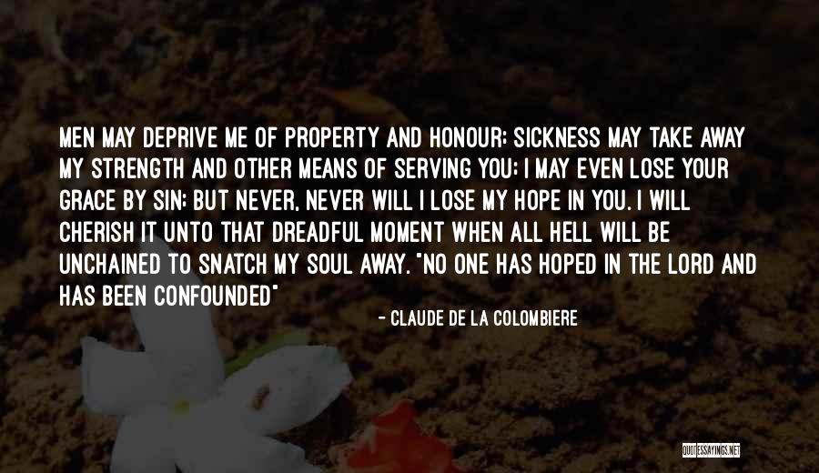 You Will Never Lose Me Quotes By Claude De La Colombiere You Will Never Lose Me Quotes By Claude De La Colombiere