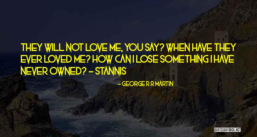 You Will Never Lose Me Quotes By George R R Martin You Will Never Lose Me Quotes By George R R Martin