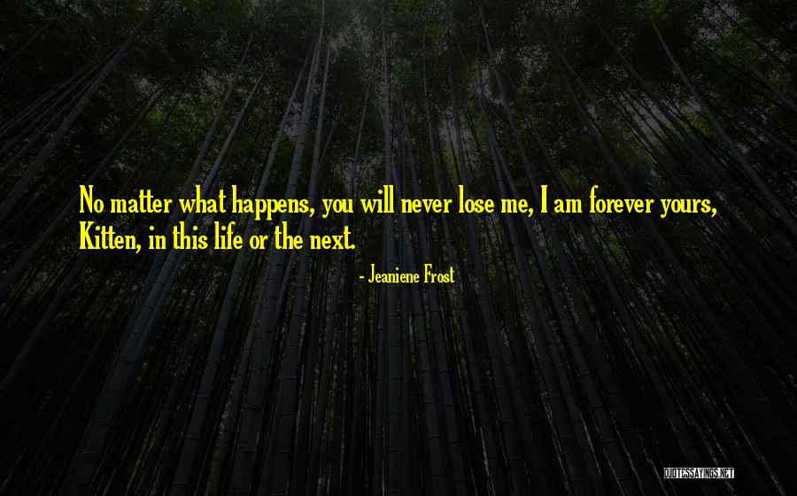 You Will Never Lose Me Quotes By Jeaniene Frost You Will Never Lose Me Quotes By Jeaniene Frost