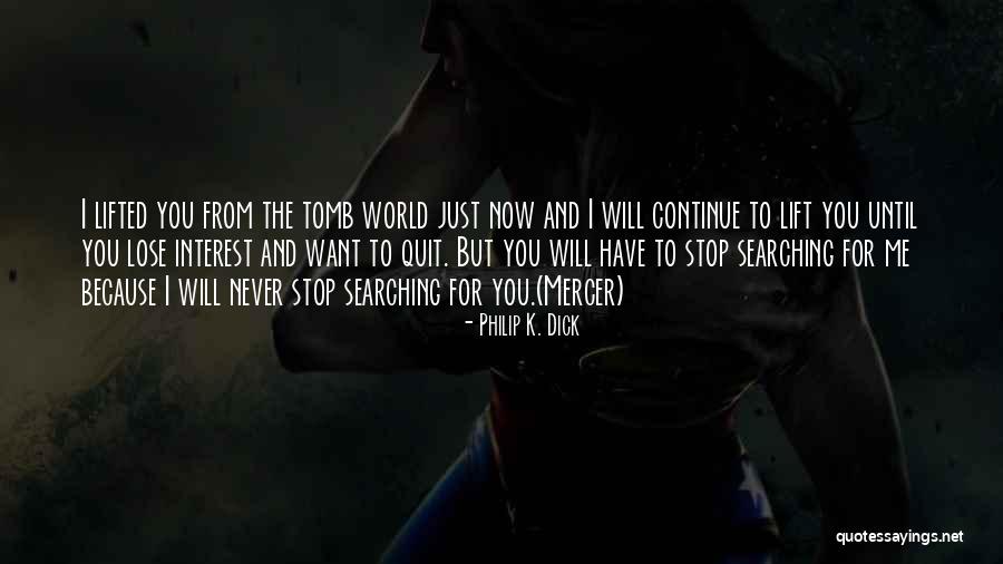 You Will Never Lose Me Quotes By Philip K. Dick You Will Never Lose Me Quotes By Philip K. Dick