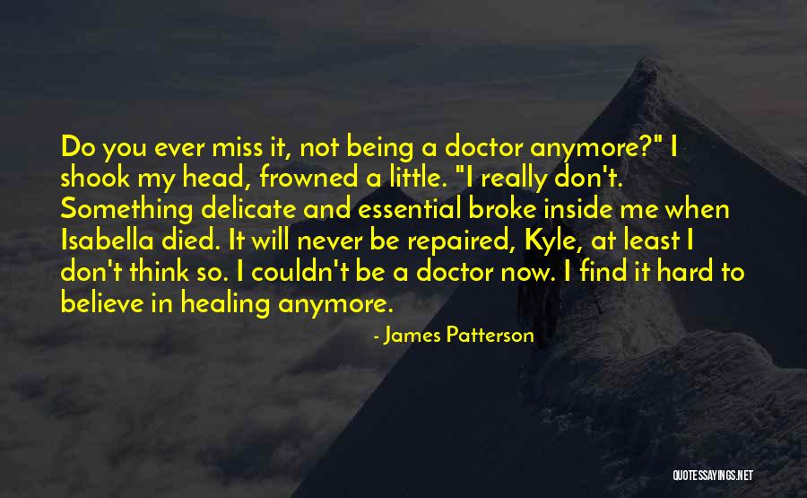 You Will Never Miss Me Quotes By James Patterson You Will Never Miss Me Quotes By James Patterson