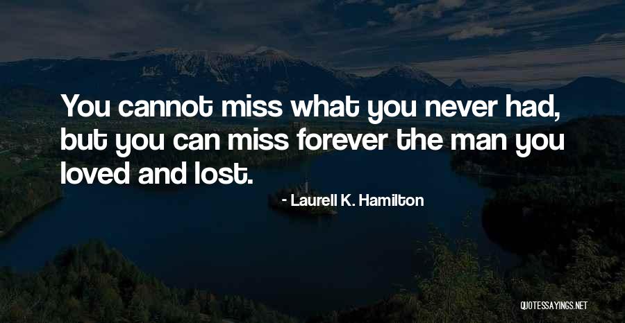 You Will Never Miss Me Quotes By Laurell K. Hamilton