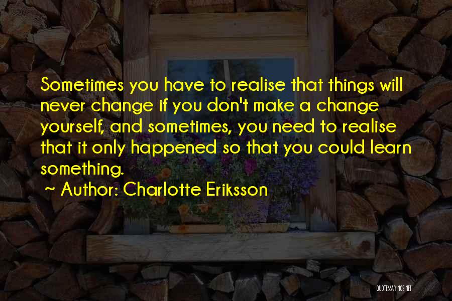 You Will Never Realise Quotes By Charlotte Eriksson
