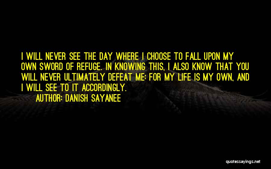 You Will Never See Me Fall Quotes By Danish Sayanee