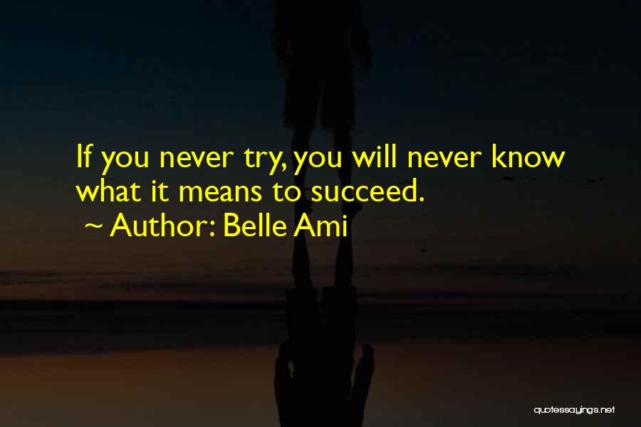 You Will Never Succeed Quotes By Belle Ami