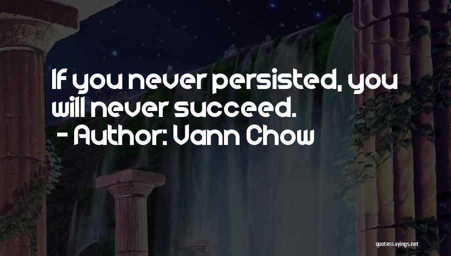 You Will Never Succeed Quotes By Vann Chow