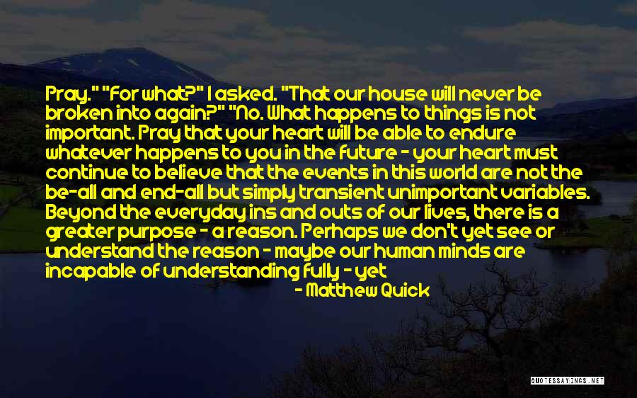 You Will Never Understand Until It Happens To You Quotes By Matthew Quick You Will Never Understand Until It Happens To You Quotes By Matthew Quick