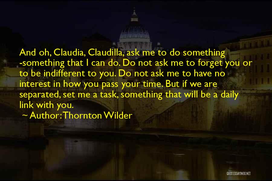 You Will Not Forget Me Quotes By Thornton Wilder