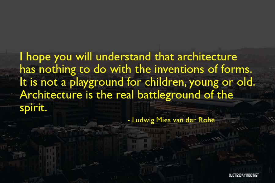 You Will Not Understand Quotes By Ludwig Mies Van Der Rohe