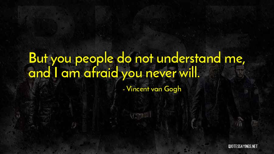 You Will Not Understand Quotes By Vincent Van Gogh