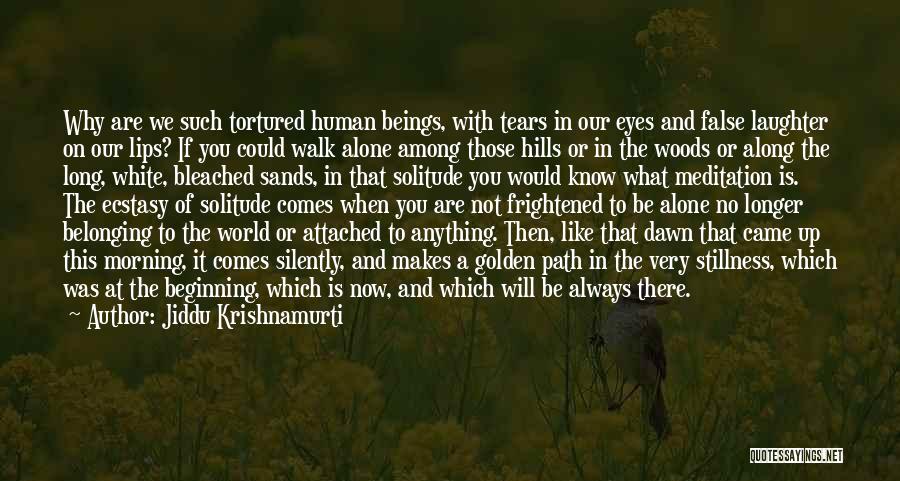 You Will Not Walk Alone Quotes By Jiddu Krishnamurti