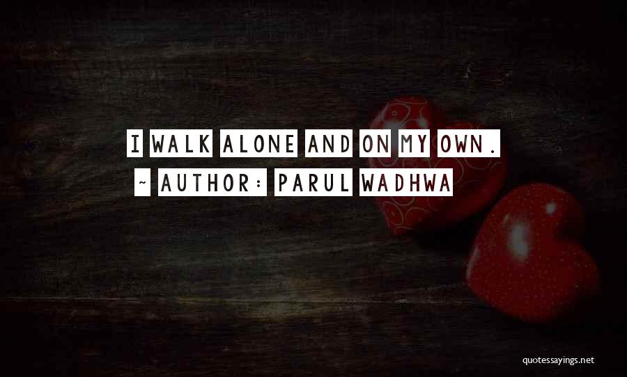 You Will Not Walk Alone Quotes By Parul Wadhwa