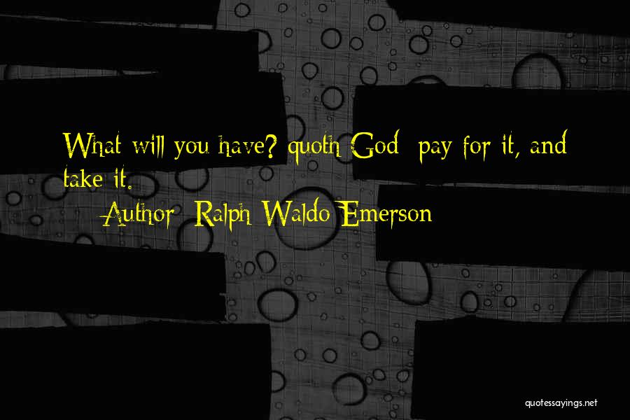 You Will Pay For It Quotes By Ralph Waldo Emerson