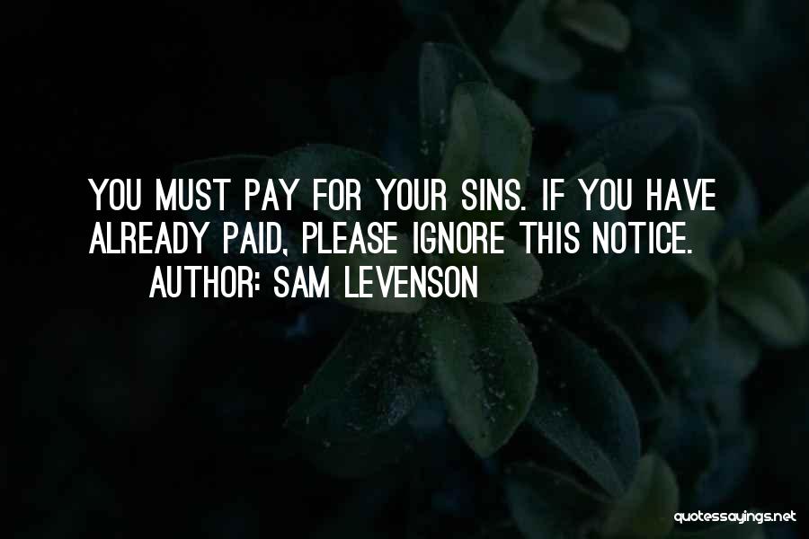 You Will Pay For Your Sins Quotes By Sam Levenson
