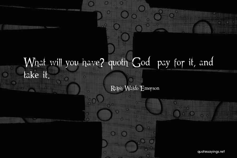You Will Pay Quotes By Ralph Waldo Emerson You Will Pay Quotes By Ralph Waldo Emerson