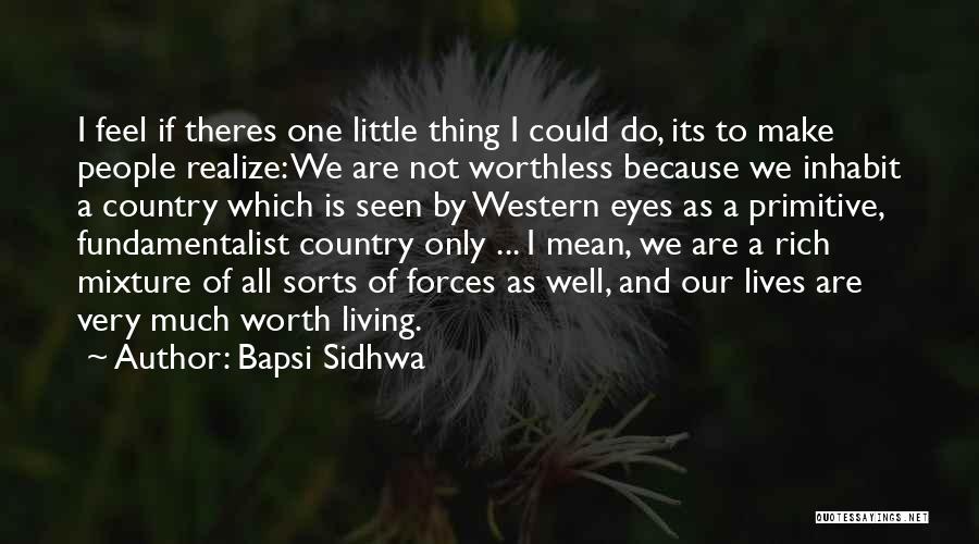 You Will Realize My Worth Quotes By Bapsi Sidhwa