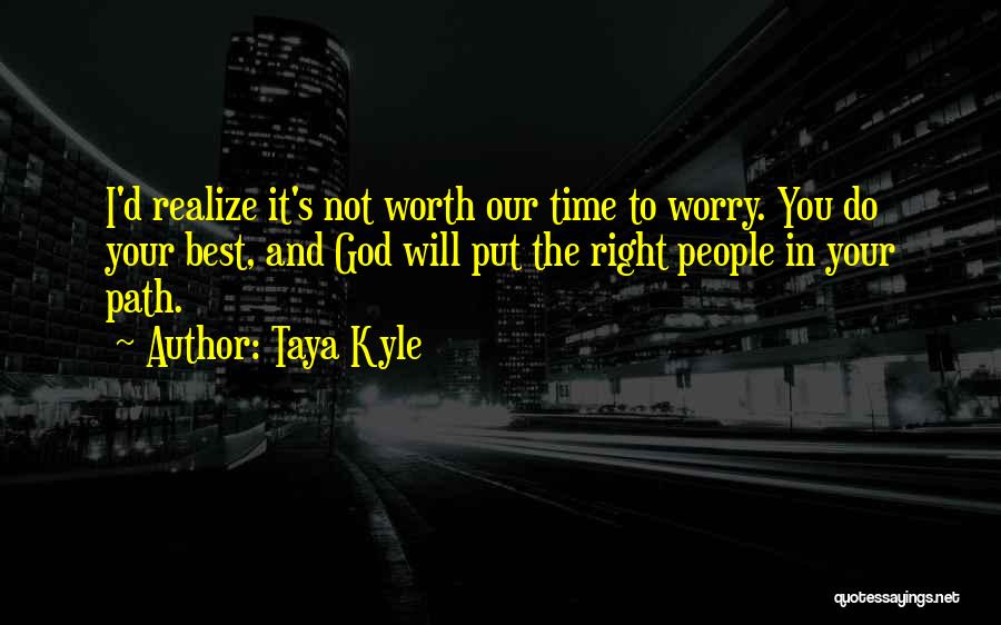 You Will Realize My Worth Quotes By Taya Kyle