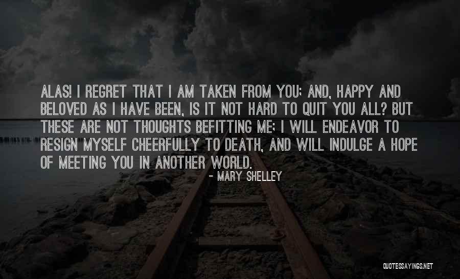 You Will Regret It Quotes By Mary Shelley You Will Regret It Quotes By Mary Shelley