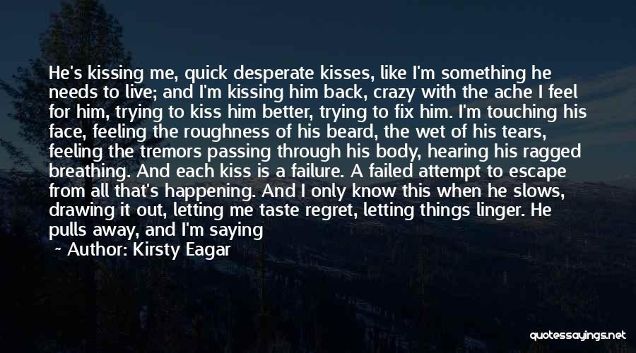 You Will Regret Letting Me Go Quotes By Kirsty Eagar