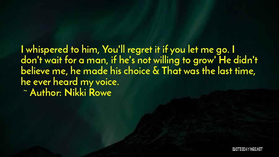 You Will Regret Letting Me Go Quotes By Nikki Rowe
