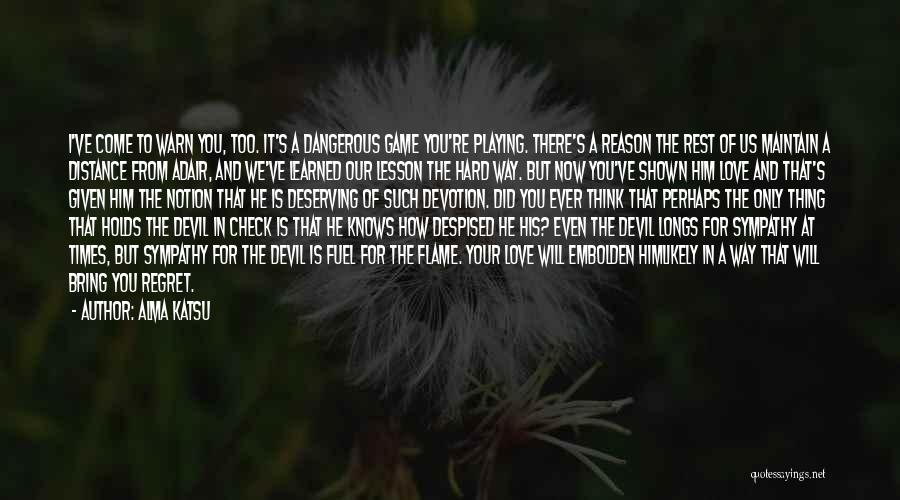 You Will Regret Love Quotes By Alma Katsu You Will Regret Love Quotes By Alma Katsu