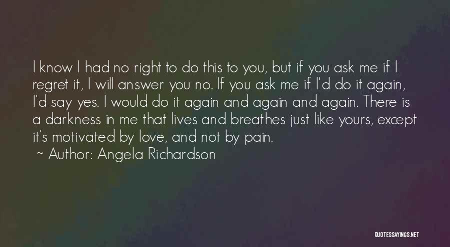 You Will Regret Love Quotes By Angela Richardson You Will Regret Love Quotes By Angela Richardson
