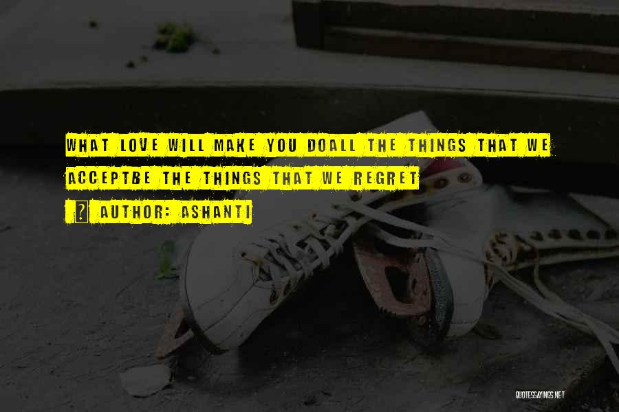 You Will Regret Love Quotes By Ashanti