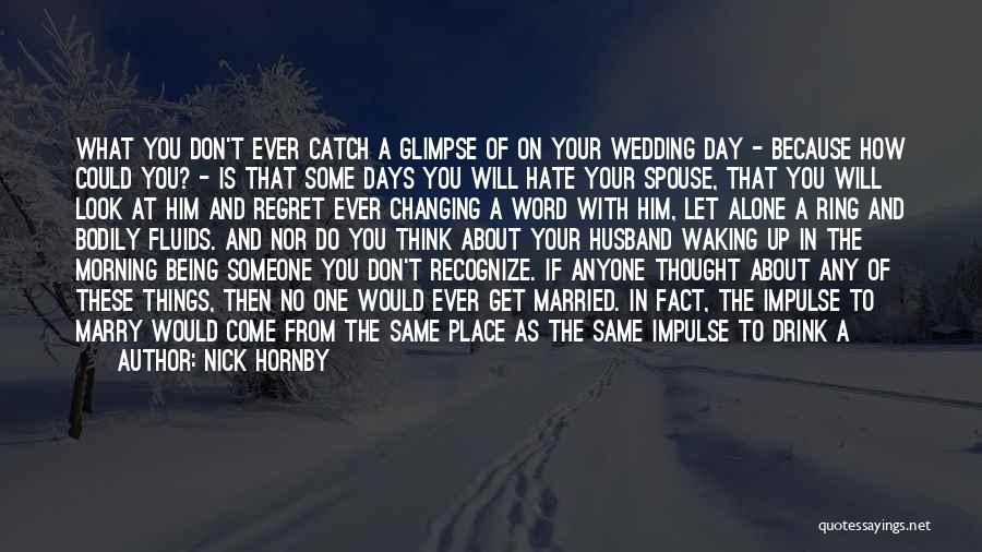You Will Regret Love Quotes By Nick Hornby You Will Regret Love Quotes By Nick Hornby