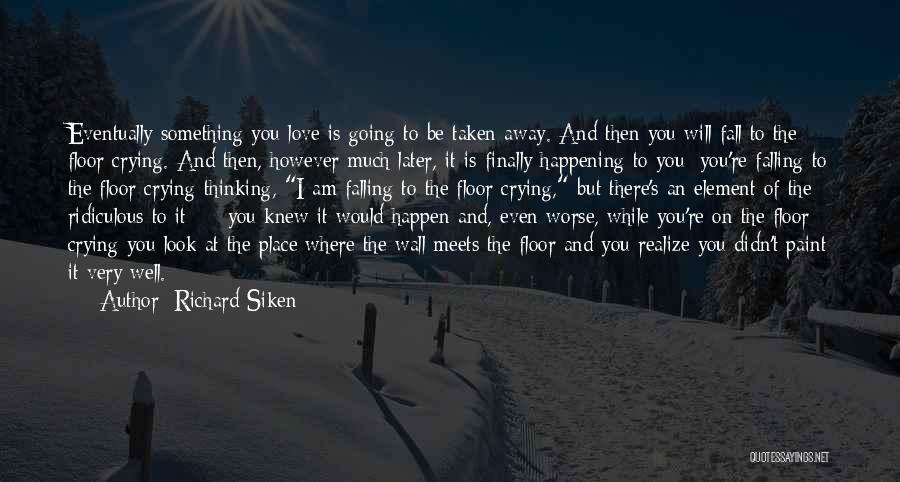 You Will Regret Love Quotes By Richard Siken