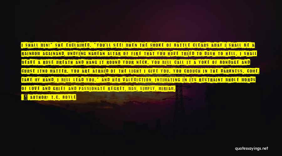 You Will Regret Love Quotes By T.C. Boyle You Will Regret Love Quotes By T.C. Boyle