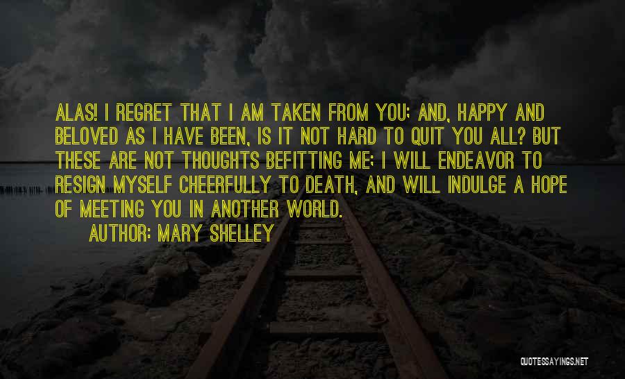 You Will Regret Me Quotes By Mary Shelley