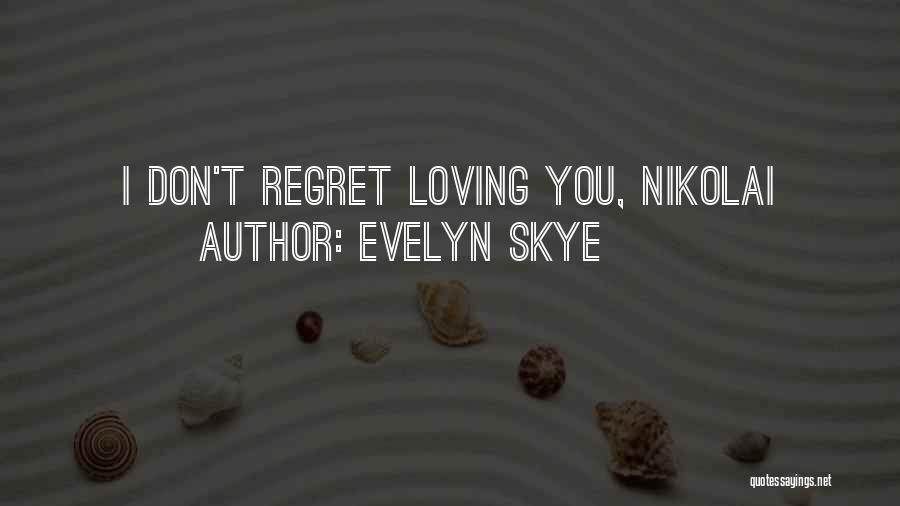 You Will Regret Not Loving Me Quotes By Evelyn Skye