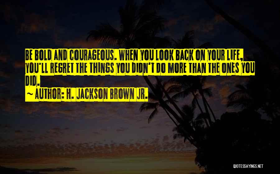 You Will Regret Not Loving Me Quotes By H. Jackson Brown Jr.