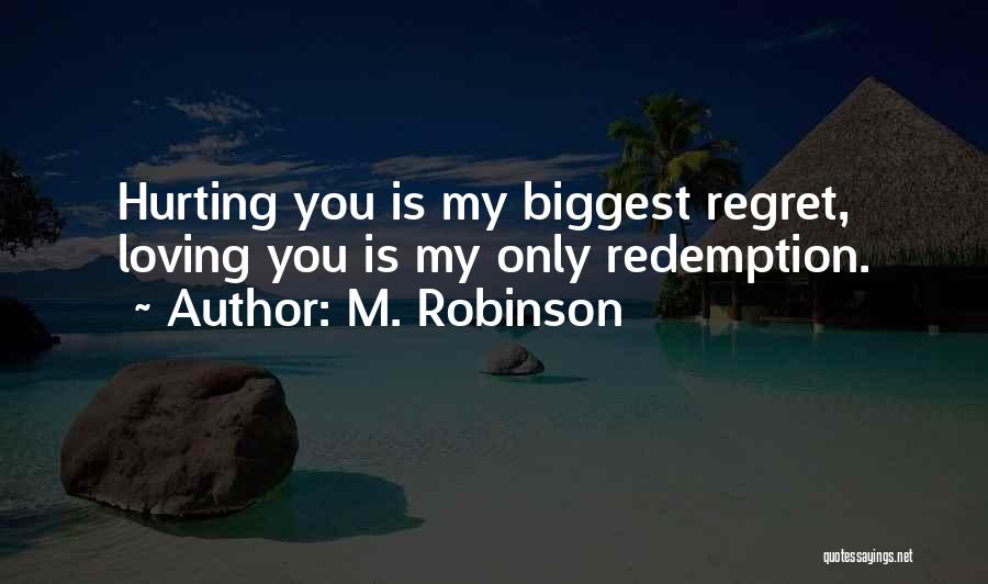 You Will Regret Not Loving Me Quotes By M. Robinson