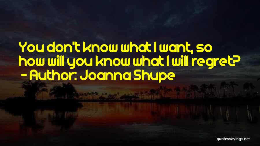You Will Regret Quotes By Joanna Shupe