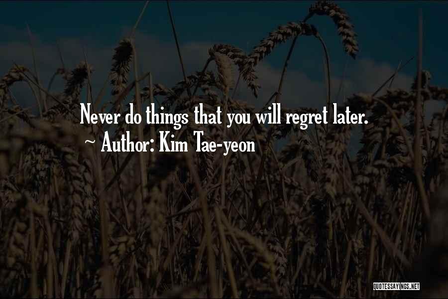 You Will Regret Quotes By Kim Tae-yeon