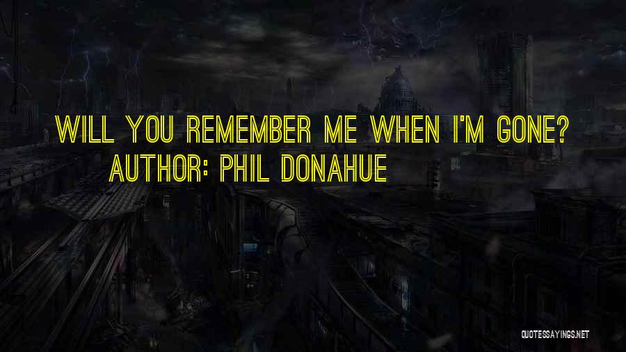 You Will Remember Quotes By Phil Donahue