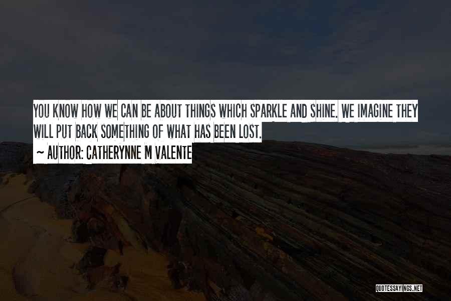 You Will Shine Quotes By Catherynne M Valente