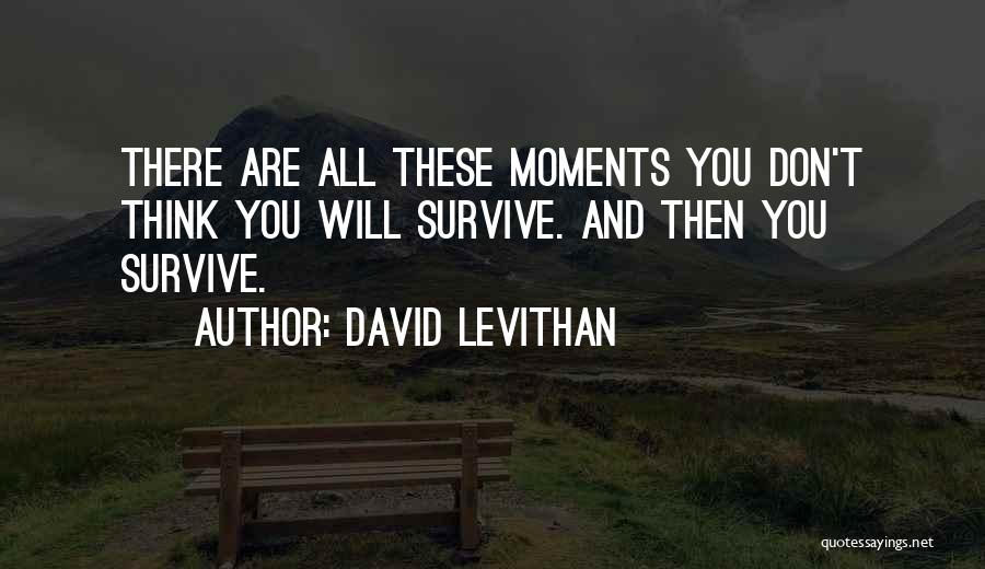 You Will Survive Quotes By David Levithan