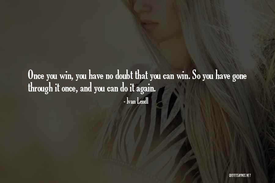 You Win Again Quotes By Ivan Lendl You Win Again Quotes By Ivan Lendl