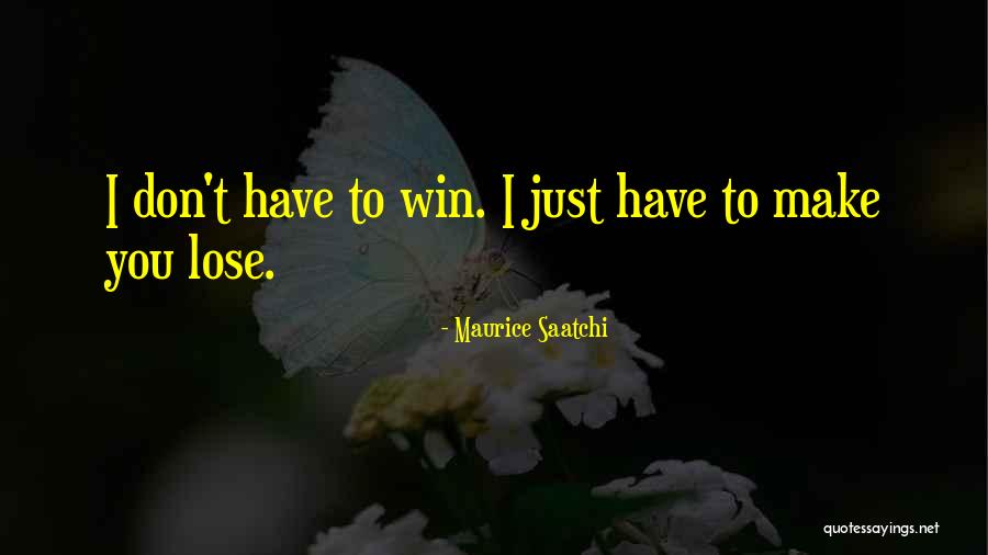 You Win I Lose Quotes By Maurice Saatchi You Win I Lose Quotes By Maurice Saatchi